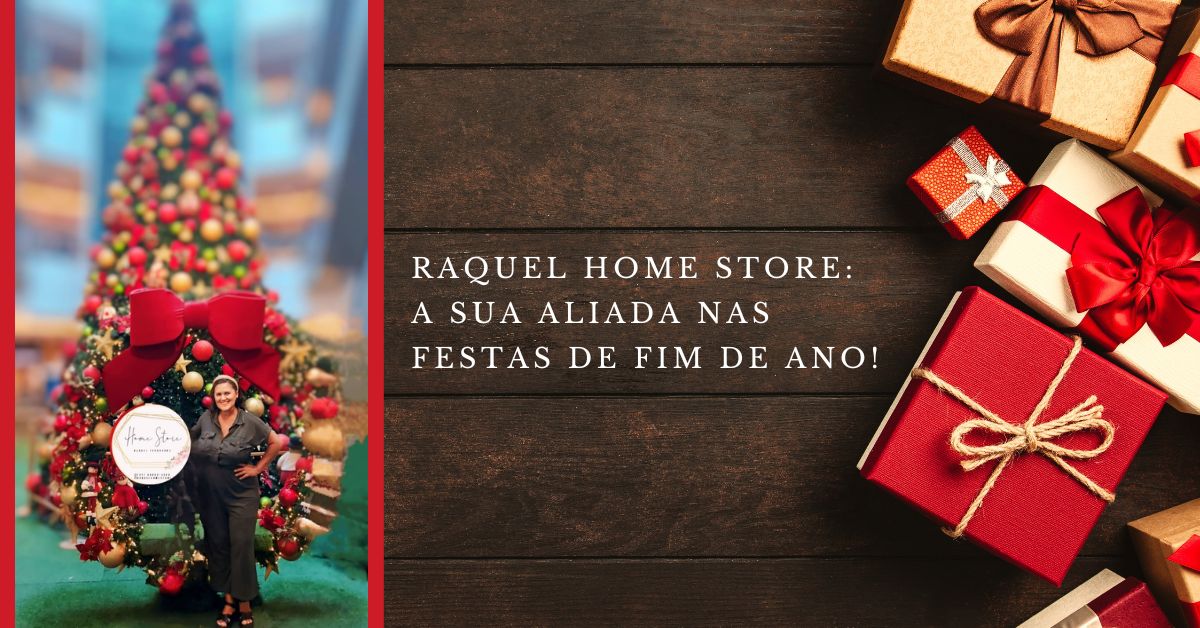 Raquel Home Store: A sua aliada nas festas de fim de ano!