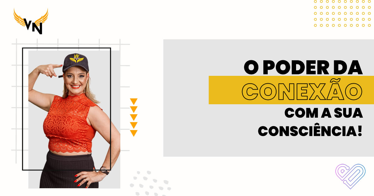 O PODER DA CONEXÃO COM A SUA CONSCIÊNCIA!