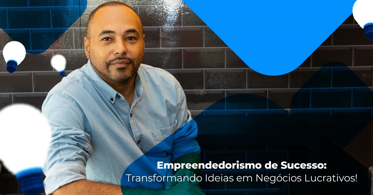 Empreendedorismo de Sucesso: Transformando Ideias em Negócios Lucrativos!