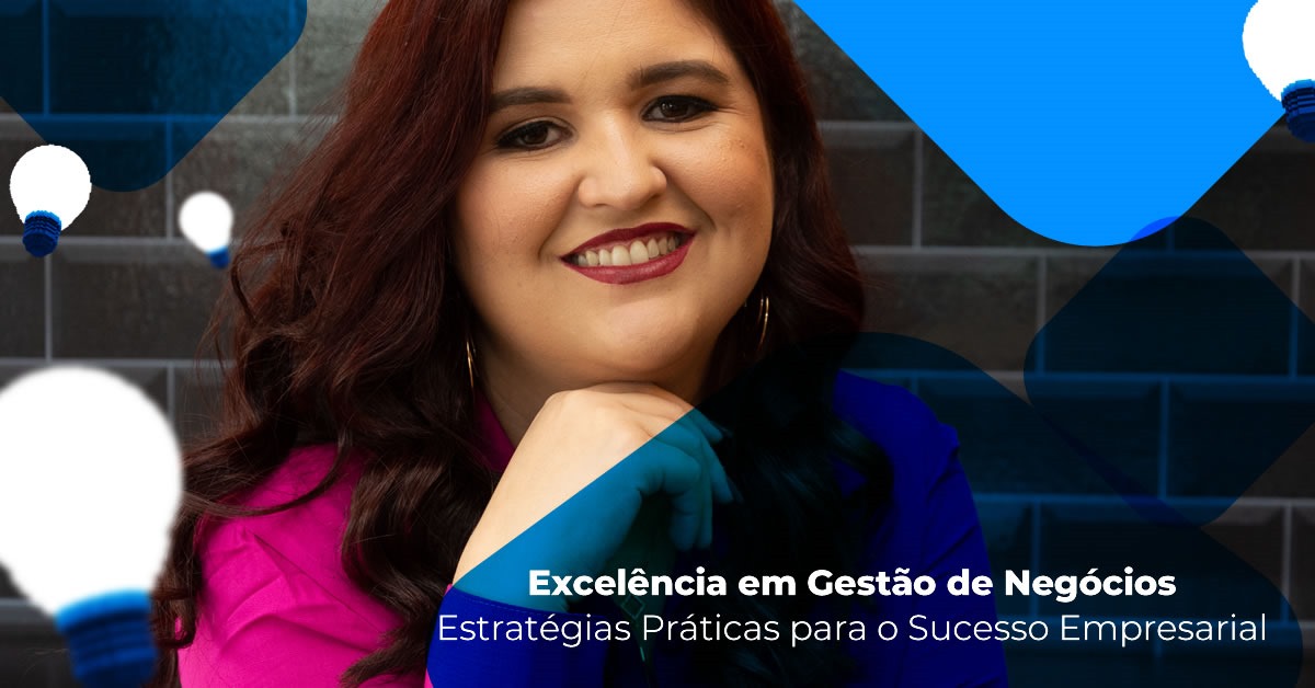 Excelência em Gestão de Negócios: Estratégias Práticas para o Sucesso Empresarial