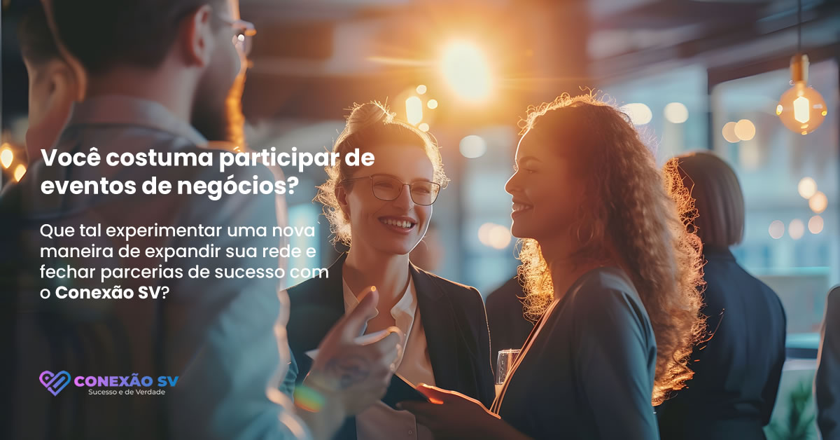 Como o Networking Estratégico Pode Impulsionar Seu Negócio com o Conexão SV
