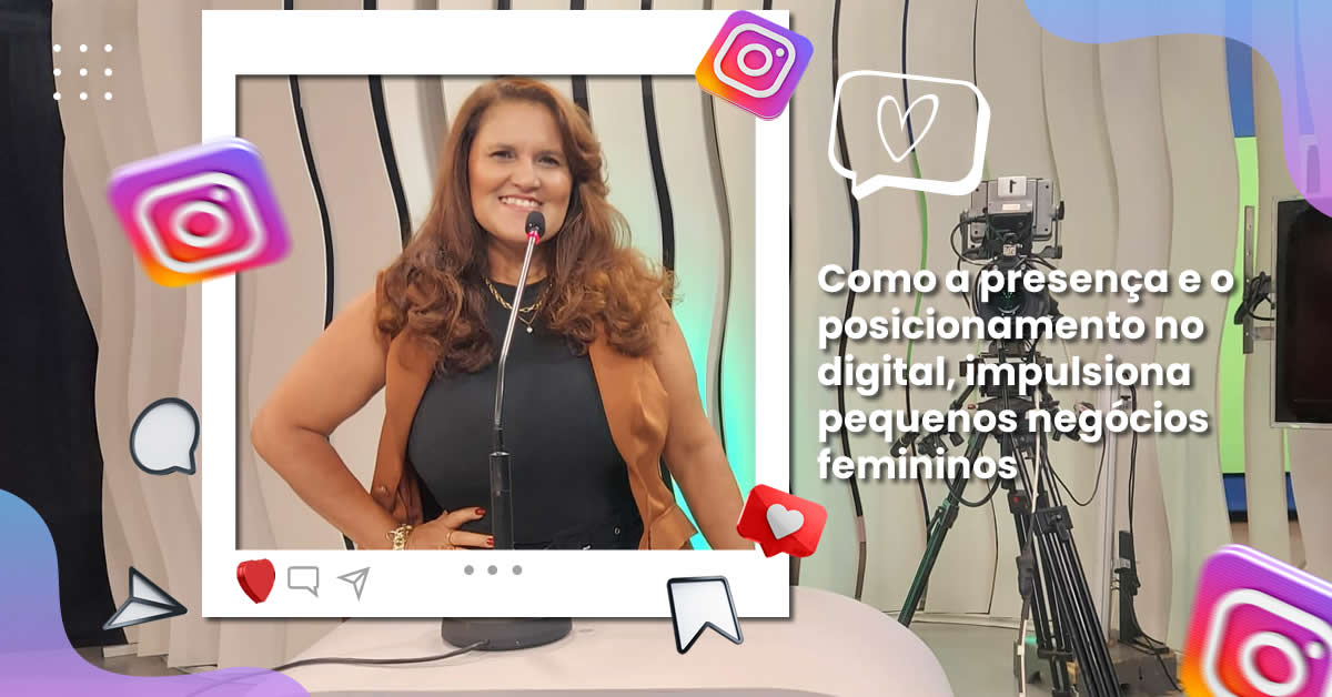 Como a presenca e o posicionamento no digital, impulsiona pequenos negócios femininos 